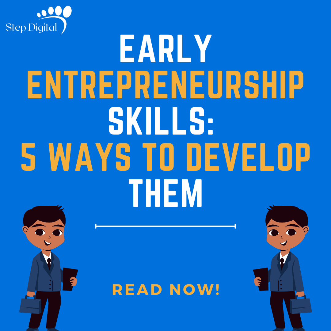 Early Entrepreneurship Skills: 5 Ways to Develop Them